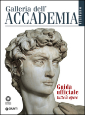 Galleria dell Accademia. Guida ufficiale. Tutte le opere