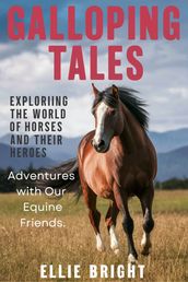 Galloping Tales: Adventures with Our Equine Friends