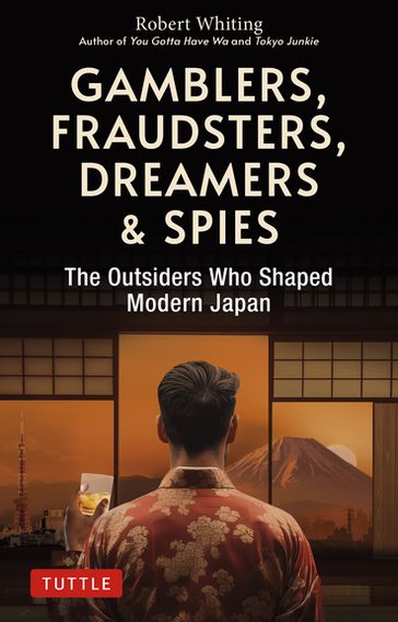 Gamblers, Fraudsters, Dreamers & Spies - Robert Whiting