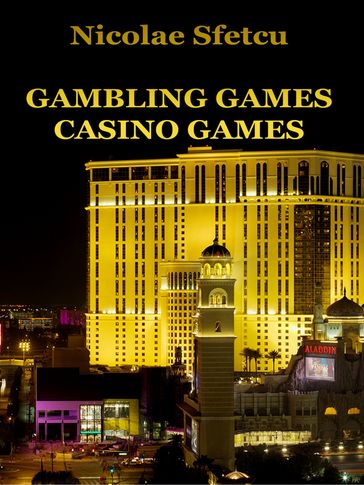 Gambling Games: Casino Games - Nicolae Sfetcu