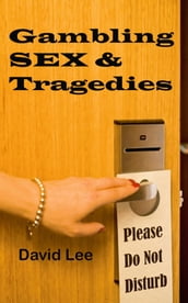 Gambling , Sex and Tragedies