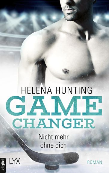 Game Changer - Nicht mehr ohne dich - Helena Hunting