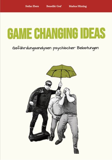 Game Changing Ideas für Gefährdungsanalysen psychischer Belastungen - Stefan Eberz - Benedikt Graf - Markus Hunting