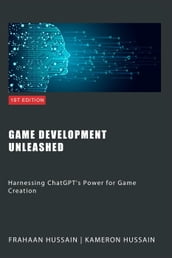 Game Development Unleashed: Harnessing ChatGPT s Power for Game Creation
