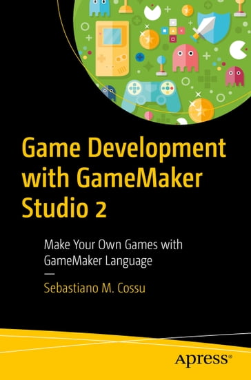 Game Development with GameMaker Studio 2 - Sebastiano M. Cossu