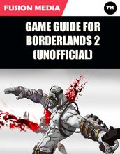 Game Guide for Borderlands 2 (Unofficial)
