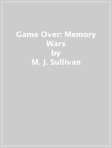 Game Over: Memory Wars - M. J. Sullivan