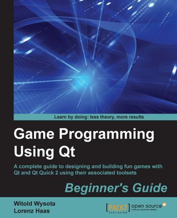Game Programming Using Qt: Beginner's Guide - Lorenz Haas - Witold Wysota