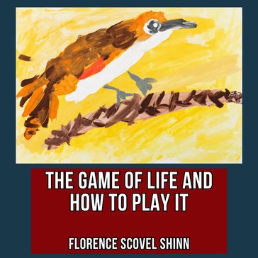 Game of Life and How to Play it, The - Florence Scovel Shinn