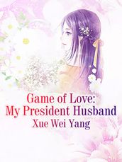 Game of Love: My President Husband