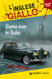 Game over in Soho. I racconti che migliorano il tuo inglese! Livello 2