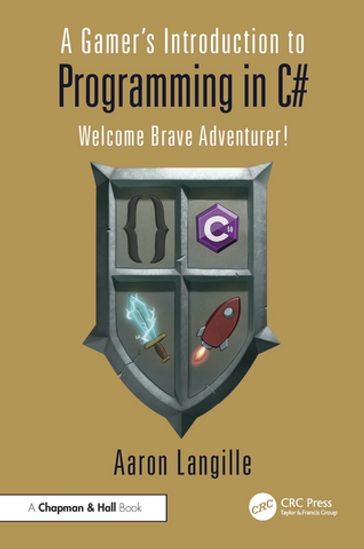 A Gamer's Introduction to Programming in C# - Aaron Langille