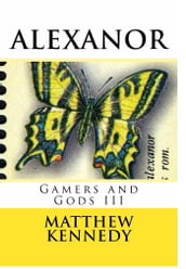 Gamers and Gods III: ALEXANOR