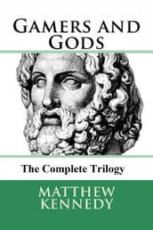 Gamers and Gods: The Complete Trilogy