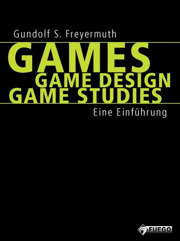 Games   Game Design   Game Studies - Gundolf S. Freyermuth