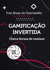 Gamificação Invertida