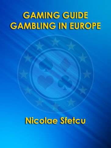 Gaming Guide: Gambling in Europe - Nicolae Sfetcu