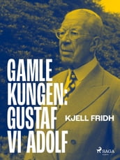 Gamle kungen: Gustaf VI Adolf