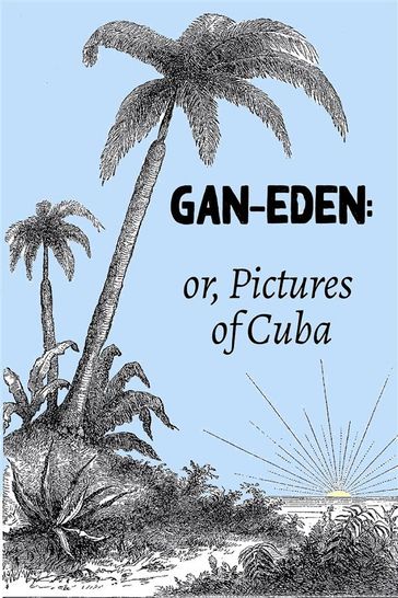 Gan-Eden: or, Pictures of Cuba - William Henry Hurlbert