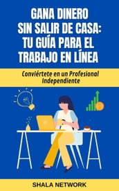 Gana Dinero sin Salir de Casa: Tu Guía para el Trabajo en Línea