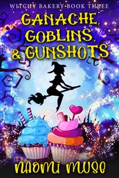 Ganache, Goblins, and Gunshots