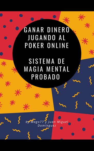 Ganar dinero jugando al Poker online Sistema de magia mental probado - Juan Miguel Domínguez