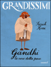 Gandhi. La voce della pace. Ediz. a colori