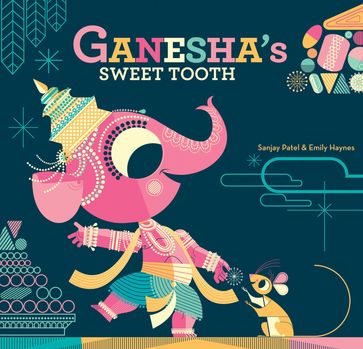 Ganesha's Sweet Tooth - Sanjay Patel - Emily Haynes