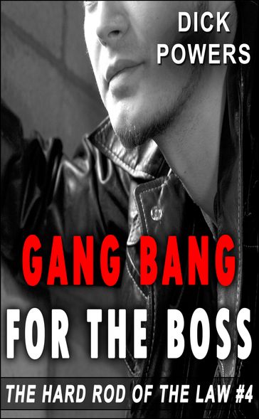 Gang Bang For The Boss (The Hard Rod of The Law #4) - Dick Powers