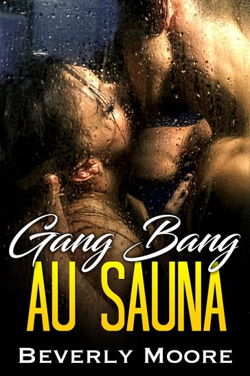 Gang Bang au Sauna - Beverly Moore