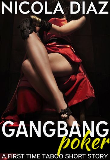 Gangbang Poker: A First Time Taboo Short Story - Nicola Diaz