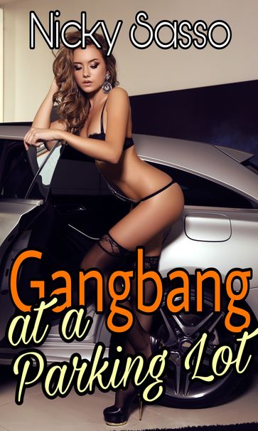Gangbang at a Parking Lot - Nicky Sasso