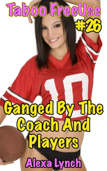 Ganged By The Coach And Players - Alexa Lynch