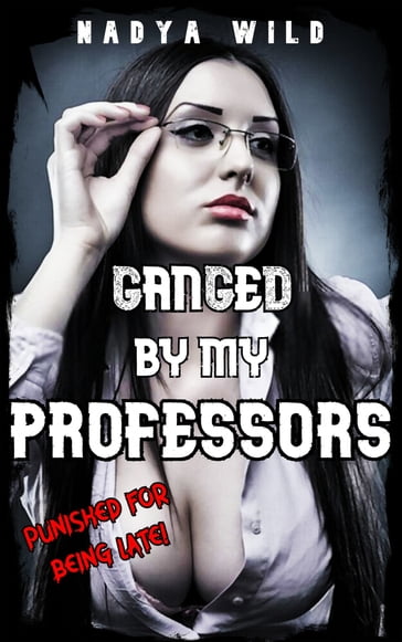 Ganged by My Professors: Punished for Being Late! - Nadya Wild