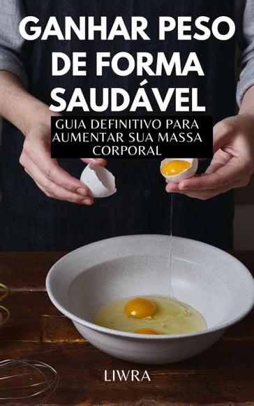 Ganhar peso de forma saudável - Guia Definitivo para alimentar sua massa - Liwra