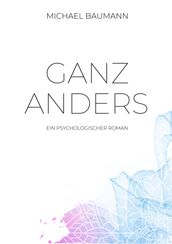 Ganz anders - Ein psychologischer Roman