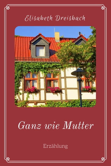 Ganz wie Mutter - Elisabeth Dreisbach