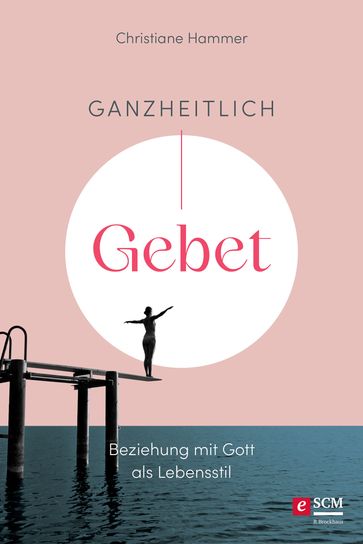 Ganzheitlich Gebet - Christiane Hammer