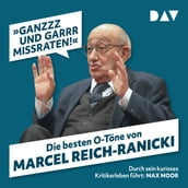 Ganzzz und garrr missraten - Die besten O-Töne von Marcel Reich-Ranicki (Gekürzt)