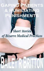 Gaping Patients and Humiliating Punishments: Short Stories of Bizarre Medical Practices