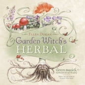 Garden Witch s Herbal: Green Magick, Herbalism & Spirituality