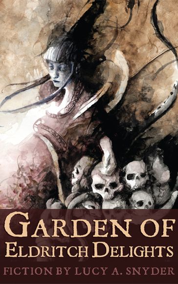 Garden of Eldritch Delights - Lucy A. Snyder