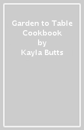 Garden to Table Cookbook