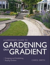 Gardener s Guide to Gardening on a Gradient