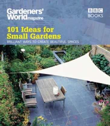 Gardeners' World: 101 Ideas for Small Gardens - Martyn Cox