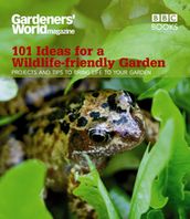 Gardeners  World: 101 Ideas for a Wildlife-friendly Garden