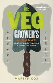 Gardeners  World: The Veg Grower s Almanac