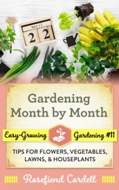 Gardening Month by Month: Tips for Flowers, Vegetables, Lawns, & Houseplants