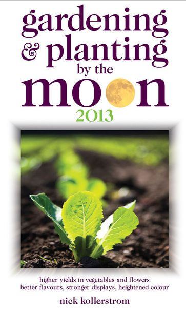 Gardening & Planting by the Moon 2013 - Nick Kollerstrom