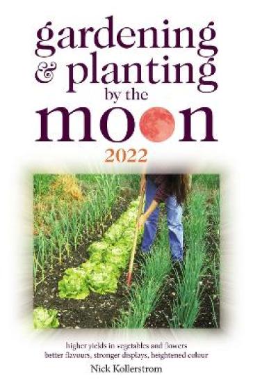 Gardening and Planting by the Moon 2022 - Nick Kollerstrom